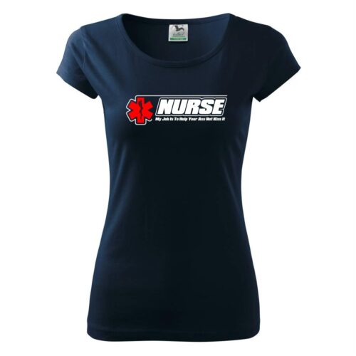 Nurse My Job Is To Save Your Ass Not Kiss It - Pure dámske tričko